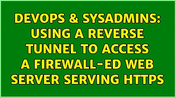 DevOps & SysAdmins: Using a reverse tunnel to access a firewall-ed web server serving HTTPS