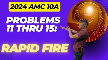 2024 AMC 10 A Problems 11 thru 15: Rapid Fire