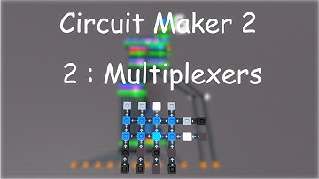 Circuit Maker 2 | 2: Multiplexers