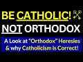 Catholic vs eastern orthodox why catholic is the true church