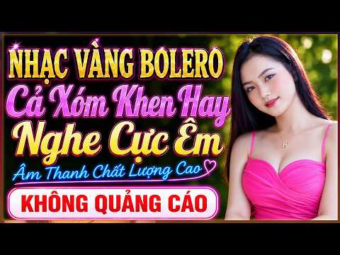 BOLERO Chọn Lọc 038, LK Nhạc Vàng Trữ Tình Hay Nhất 2026, Thư Giãn Êm Tai, Dễ Ngủ, KHÔNG QUẢNG CÁO