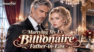 Marrying My Ex's Billionaire Father-in-Law#marry #revege#romantic#dramabox