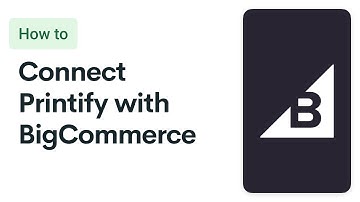 Printify Tutorial: BigCommerce Integration (2024)