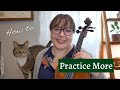 How to practice every day  or at least more often 