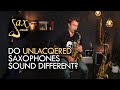 Lacquered Vs Unlacquered Saxophones