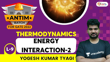Energy Interaction-2 | Thermodynamics | Antim Batch For GATE 2022 | Yogesh Tyagi