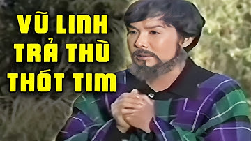 Vũ Linh trả thù khiến ai xem cũng thót tim | Tuồng cải lương Vũ Linh Tài Linh hay nhất
