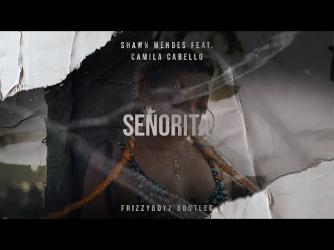 shawn-mendes-feat.-camila-cabello---señorita-(frizzyboyz-bootleg)-official-videoclip-hq