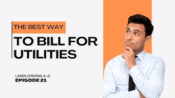 Landlording A-Z: Episode 21 - The Best Way to Bill for Utilities