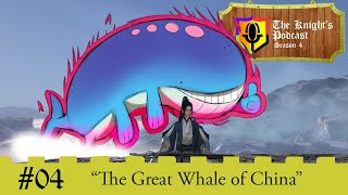 Episode 4 The Great Whale Of China The Knights Podcast Season 4