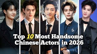 Top 10 Most Handsome Chinese Actors in 2026