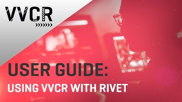 VVCR User Guide: Using VVCR with Rivet