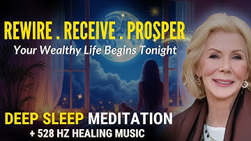 Louise Hay: Attract Wealth & Abundance | Powerful Sleep Meditation