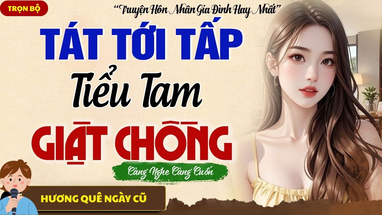 CHÍNH THẤT MẠNH MẼ TÁT TỚI TẤP TIỂU TAM TRƠ TRẼN GIẬT CHỒNG CỰC ĐÃ - CHUYỆN TÂM SỰ HÔN NHÂN GIA ĐÌNH