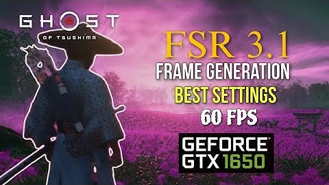 New Update FSR 3.1 Frame generation! Ghost of Tsushima 60 FPS Best Settings GTX 1650