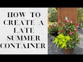 How To Create a Late Summer Container | Gardening with Creekside