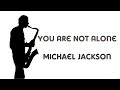 You Are Not Alone - Michael Jackson - Sax Cover