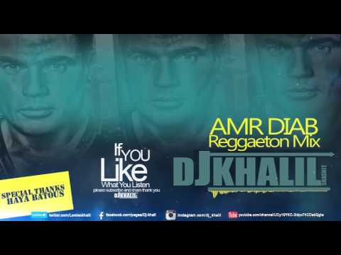 Amr Diab Reggaeton MIX  DJ KHALIL