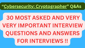 "Cybersecurity Cryptographer Interview Q&As", Most Asked Interview Q&As for CyberSec CRYPTOGRAPHERs!