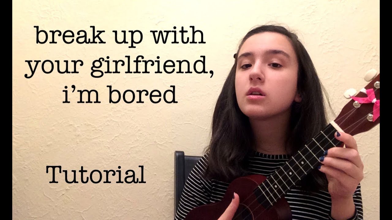 Ukulele Tutorial For Break Up With Your Girlfriend Im Bored By Ariana Grande