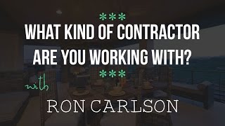 What Kind of Contractor Are You Working With? - Ron Carlson