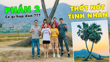 PHẦN 2 - Khám Phá 2 Cây Thốt Nốt Tình Nhân Hot Của Giới Trẻ | Tây Ninh