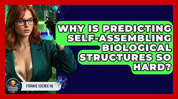 Why Is Predicting Self-assembling Biological Structures So Hard? - Strange Science HQ