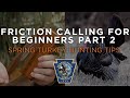 Spring Turkey Hunting Tips -Friction Calling for Beginners Part 2