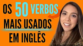 Os 50 verbos mais usados em INGLÊS com EXEMPLOS