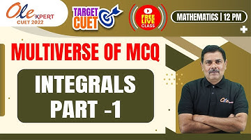 Integrals (Part-1) | Most Important MCQs | CUET Maths Domain | CUET 2022 |  OLExpert