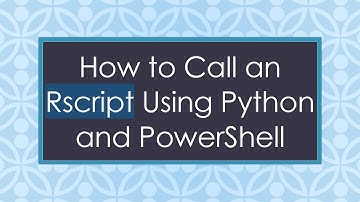 How to Call an Rscript Using Python and PowerShell