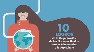 10 logros de la Organización de las Naciones Unidas para la Alimentación y la Agricultura