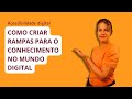 COMO CRIAR RAMPAS PARA O CONHECIMENTO NO MUNDO DIGITAL #AcessibilidadeDigital