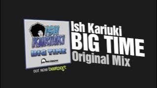 Ish Kariuki - Big Time (Original Mix) OUT NOW