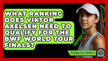 What Ranking Does Viktor Axelsen Need To Qualify For The BWF World Tour Finals? - The Racket Xpert
