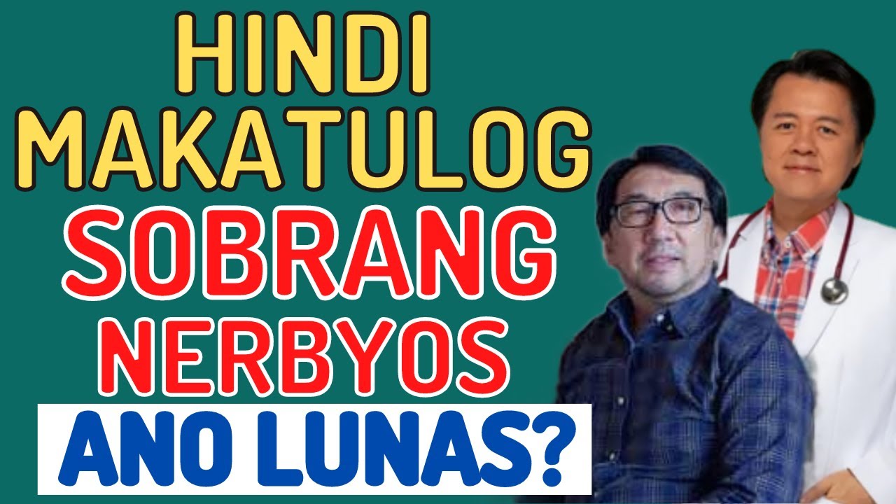 Hindi Makatulog, Sobrang Nerbyos : Ano Lunas? Tips by Doc Willie Ong