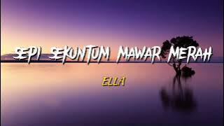 Ella - Sepi Sekuntum Mawar Merah 'Lirik'
