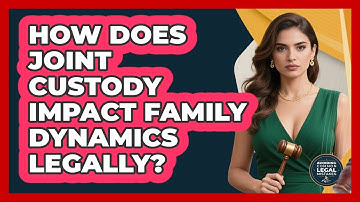 How Does Joint Custody Impact Family Dynamics Legally? - Avoiding Common Legal Mistakes