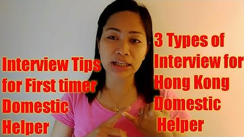 Interview tips for First timer domestic helper bound to Hong kong-Three types of interviews