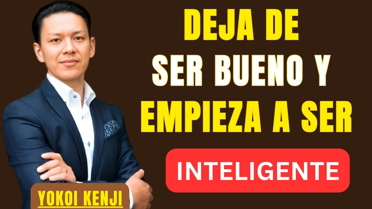 DEJA DE SER BUENO Y EMPIEZA A SER INTELIGENTE | BEST SPEECH YOKOI KENJI |