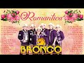 GRUPO BRONCO ÉXITOS SUS MEJORES CANCIONES - LAS MEJORES CANCIONES DEL GRUPO BRONCO