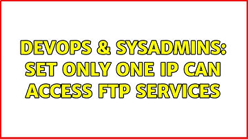 DevOps & SysAdmins: set only one ip can access ftp services
