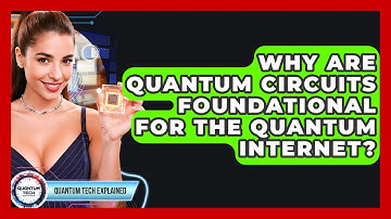 Why Are Quantum Circuits Foundational For The Quantum Internet? - Quantum Tech Explained