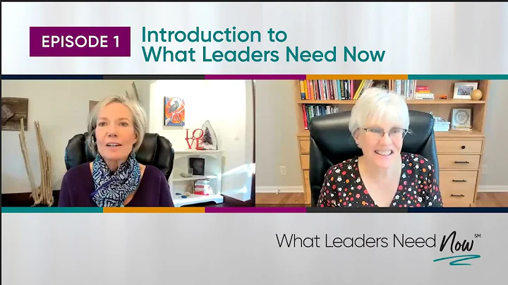 Introduction to What Leaders Need Now | Episode 1