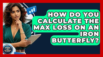 How Do You Calculate The Max Loss On An Iron Butterfly? - Stock and Options Playbook