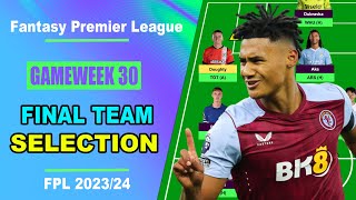 FPL Gameweek 30: FINAL TEAM SELECTION | Fantasy Premier League Tips 2023\/24