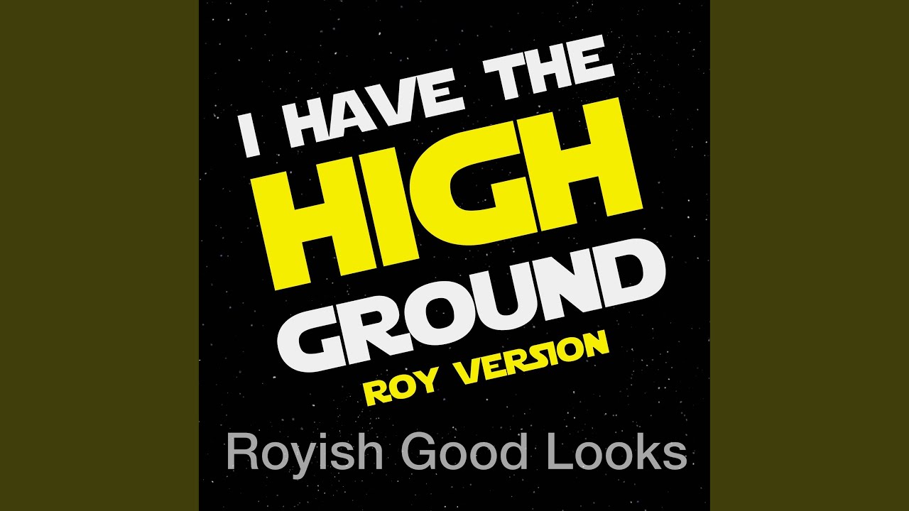 I Have the High Ground (Roy Version) YouTube