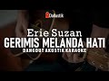 gerimis melanda hati - erie suzan (akustik karaoke)