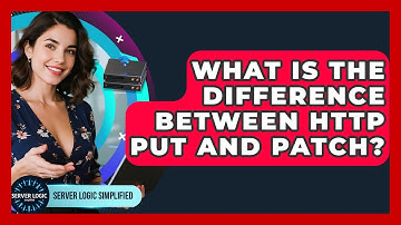 What Is The Difference Between HTTP PUT And PATCH? - Server Logic Simplified