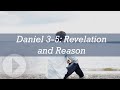 Daniel 3-5: Revelation and Reason - John Lennox